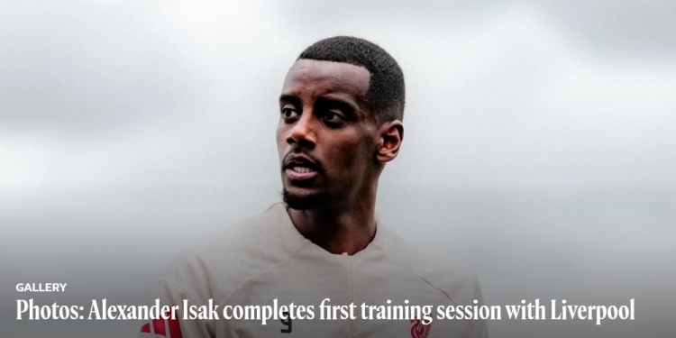 利物浦官方晒照，伊萨克完成在俱乐部的首次训练